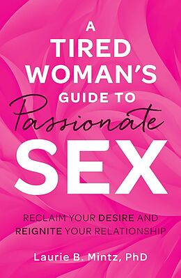 eBook (epub) A Tired Woman's Guide to Passionate Sex de Laurie B Mintz
