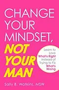 E-Book (epub) Change Your Mindset, Not Your Man von Sally B Watkins
