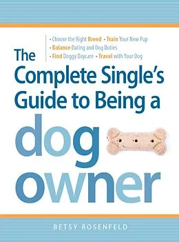 E-Book (epub) The Complete Single's Guide to Being a Dog Owner von Betsy Rosenfeld