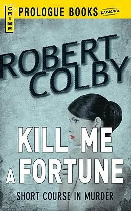 E-Book (epub) Kill Me a Fortune von Robert Colby