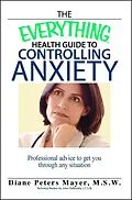 E-Book (epub) The Everything Health Guide To Controlling Anxiety Book von Diane Peters Mayer