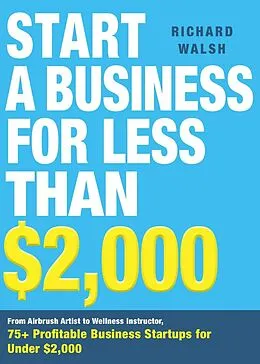 E-Book (epub) Start a Business for Less Than $2,000 von Richard Walsh