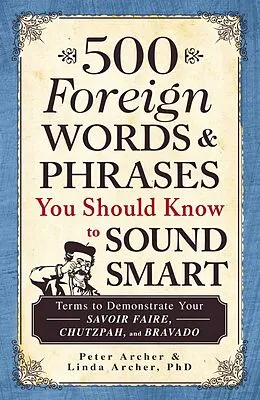 E-Book (epub) 500 Foreign Words & Phrases You Should Know to Sound Smart von Peter Archer
