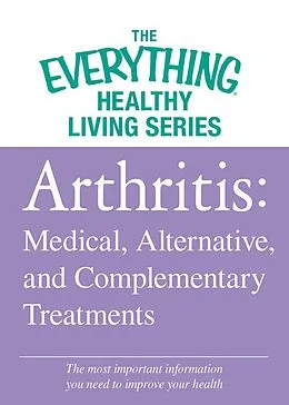E-Book (epub) Arthritis: Medical, Alternative, and Complementary Treatments von Adams Media