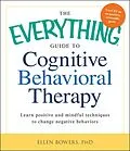 E-Book (epub) The Everything Guide to Cognitive Behavioral Therapy von Ellen Bowers