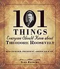 E-Book (epub) 101 Things Everyone Should Know about Theodore Roosevelt von Sean Andrews