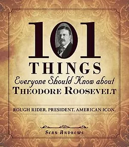 E-Book (epub) 101 Things Everyone Should Know about Theodore Roosevelt von Sean Andrews