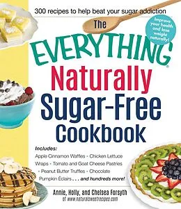 E-Book (epub) The Everything Naturally Sugar-Free Cookbook von Annie Forsyth, Holly Forsyth, Chelsea Forsyth