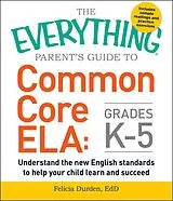 E-Book (epub) The Everything Parent's Guide to Common Core ELA, Grades K-5 von Felicia Durden