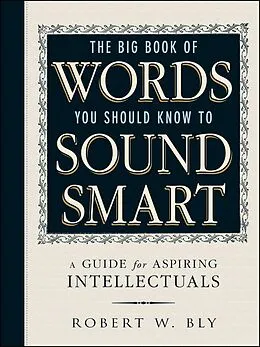 E-Book (epub) The Big Book Of Words You Should Know To Sound Smart von Robert W Bly