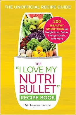 E-Book (epub) The I Love My NutriBullet Recipe Book von Britt Brandon