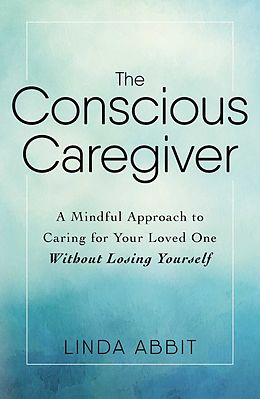 E-Book (epub) The Conscious Caregiver von Linda Abbit
