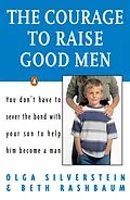 E-Book (epub) The Courage to Raise Good Men von Olga Silverstein, Beth Rashbaum