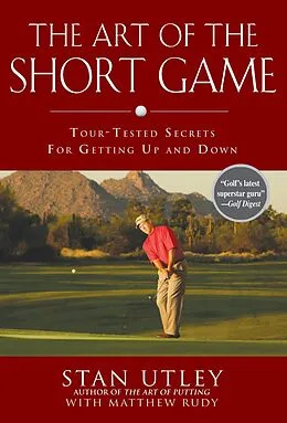 E-Book (epub) The Art of the Short Game von Stan Utley, Matthew Rudy