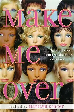 E-Book (epub) Make Me Over: Eleven Stories of Transformation von Marilyn Singer