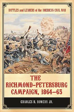 E-Book (pdf) The Richmond-Petersburg Campaign, 1864-65 von Charles R. Bowery Jr.
