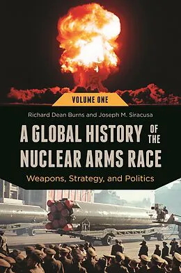 E-Book (pdf) A Global History of the Nuclear Arms Race von Richard Dean Burns, Joseph M. Siracusa