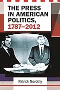 E-Book (pdf) The Press in American Politics, 1787-2012 von Patrick Novotny