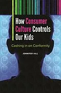 E-Book (pdf) How Consumer Culture Controls Our Kids von Jennifer Hill