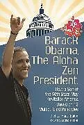 Kartonierter Einband Barack Obama, The Aloha Zen President von Michael Haas