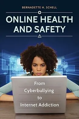 E-Book (epub) Online Health and Safety: From Cyberbullying to Internet Addiction von Bernadette H. Schell
