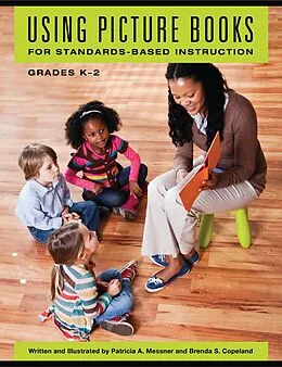 E-Book (pdf) Using Picture Books for Standards-Based Instruction, Grades K-2 von Patricia A. Messner, Brenda S. Copeland