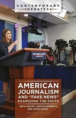 E-Book (epub) American Journalism and &amp;quote;Fake News&amp;quote; von Ashley Seth Ashley, Roberts Jessica Roberts, Maksl Adam Maksl
