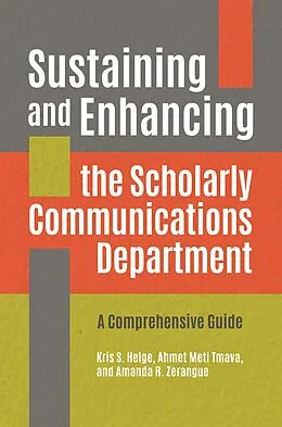 E-Book (pdf) Sustaining and Enhancing the Scholarly Communications Department von Kris S. Helge, Ahmet Meti Tmava, Amanda R. Zerangue