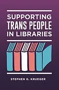 E-Book (pdf) Supporting Trans People in Libraries von Stephen G. Krueger