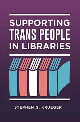 E-Book (pdf) Supporting Trans People in Libraries von Stephen G. Krueger