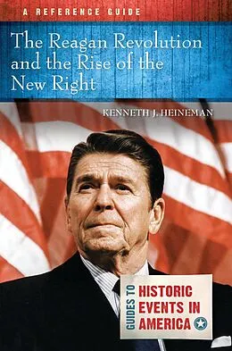 E-Book (epub) The Reagan Revolution and the Rise of the New Right von Kenneth J. Heineman