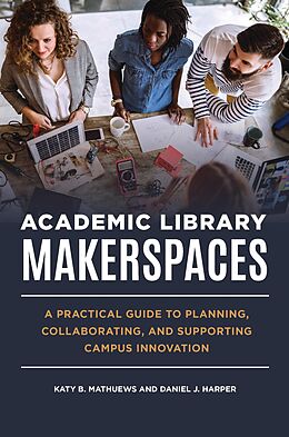 eBook (pdf) Academic Library Makerspaces de Katy B. Mathuews, Daniel J. Harper