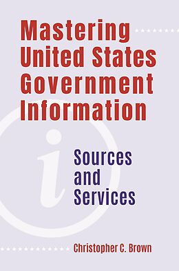 eBook (pdf) Mastering United States Government Information de Christopher C. Brown