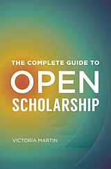 eBook (pdf) The Complete Guide to Open Scholarship de Victoria Martin