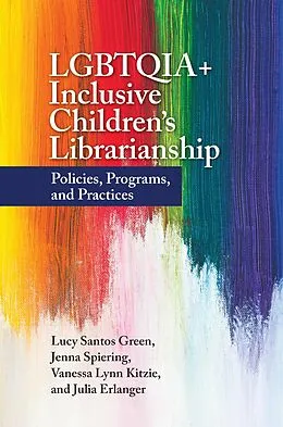 E-Book (pdf) LGBTQIA+ Inclusive Children's Librarianship von Lucy Santos Green, Jenna Spiering, Vanessa Lynn Kitzie