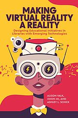 eBook (pdf) Making Virtual Reality a Reality de Alison Valk, Ximin Mi, Ashley L. Schick