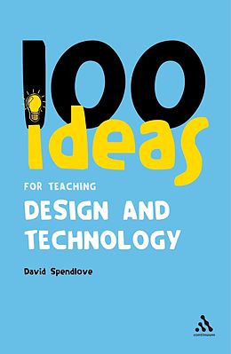 E-Book (pdf) 100 Ideas for Teaching Design and Technology von David Spendlove