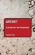 E-Book (pdf) Arendt: A Guide for the Perplexed von Karin A. Fry