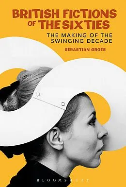 E-Book (epub) British Fictions of the Sixties von Sebastian Groes