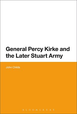 eBook (epub) General Percy Kirke and the Later Stuart Army de John Childs
