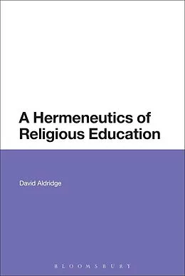 E-Book (pdf) A Hermeneutics of Religious Education von David Aldridge