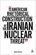 E-Book (pdf) The American Rhetorical Construction of the Iranian Nuclear Threat von Jason Jones