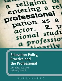 E-Book (epub) Education Policy, Practice and the Professional von Jane Bates, Sue Lewis, Andy Pickard