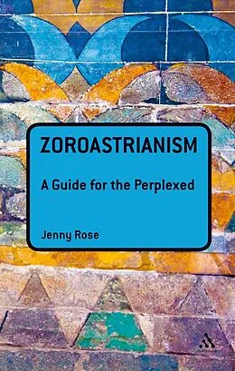 E-Book (pdf) Zoroastrianism: A Guide for the Perplexed von Jenny Rose