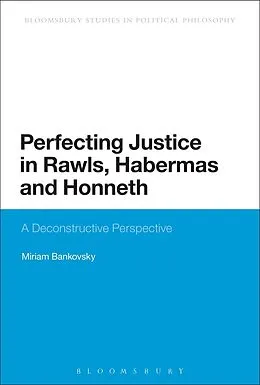 E-Book (pdf) Perfecting Justice in Rawls, Habermas and Honneth von Miriam Bankovsky