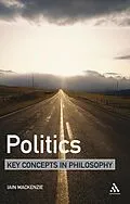 E-Book (pdf) Politics: Key Concepts in Philosophy von Iain Mackenzie