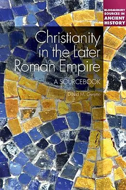 E-Book (epub) Christianity in the Later Roman Empire: A Sourcebook von David M. Gwynn