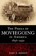 E-Book (epub) The Perils of Moviegoing in America von Gary D. Rhodes