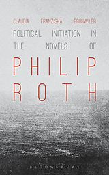 eBook (pdf) Political Initiation in the Novels of Philip Roth de Claudia Franziska Brühwiler