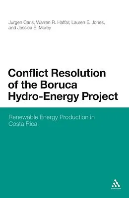 E-Book (pdf) Conflict Resolution of the Boruca Hydro-Energy Project von Jurgen Carls, Warren R. Haffar, Lauren E. Jones